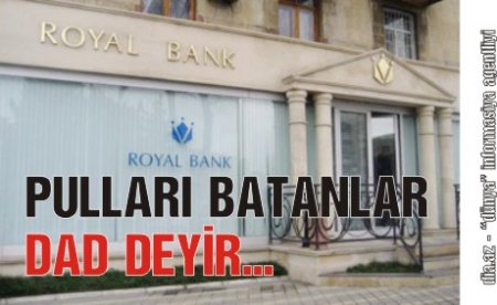 «ROYAL-BANK» ƏMANƏTÇİLƏRİ ŞOK FAKTLARI AÇIQLADI