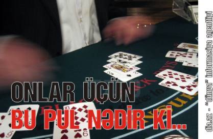 MƏMURLARIMIZIN ÖVLADLARI QUMAR YOLDAŞI İMİŞ