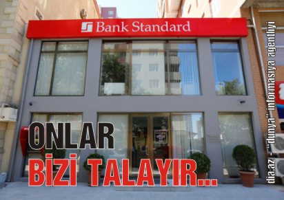 "BANK STANDART"DA QEYRİ-STANDART TALAN SİYASƏTİ