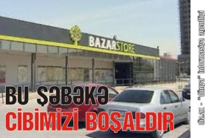 «BAZAR STORE»DA MÜŞTƏRİLƏRİ NECƏ TALAN EDİRLƏR