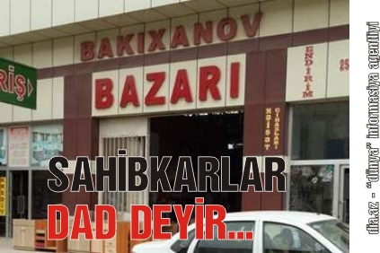 DAHA BİR BAZARDA SAHİBKARLAR ETİRAZA QALXACAQ