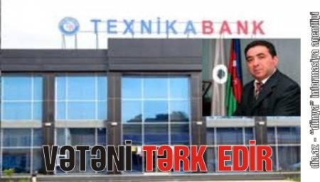 «TexnikaBank»ın sabiq şefi Azərbaycandan gedir