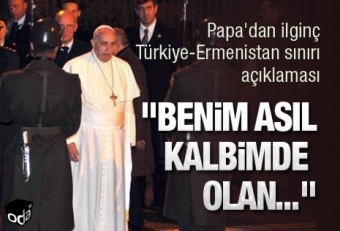 Roma Papası da "quşladı": "Türkiyə-Ermənistan sərhədi açılsın"