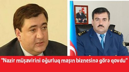 Fazil Məmmədov müşavirini oğurluq maşın biznesinə görə qovub?