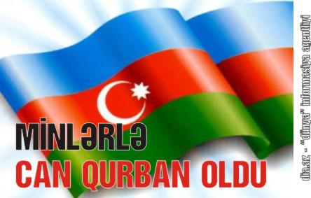 MİNLƏRLƏ CAN QURBAN OLDU...