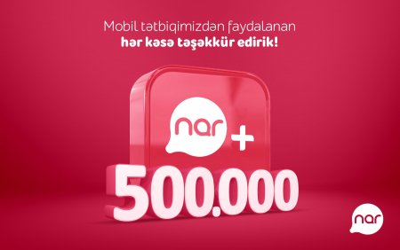 “Nar+” tətbiqinin yüklənmə sayı yarım milyonu ötdü!