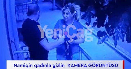 Namiqin qadınla gizli KAMERA GÖRÜNTÜSÜ DƏ YAYILDI