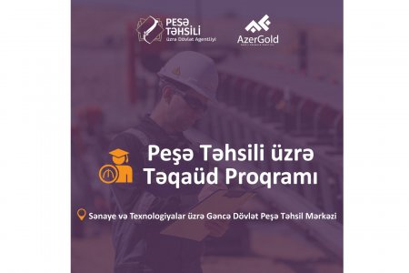 “AzerGold” QSC və Peşə Təhsili üzrə Dövlət Agentliyi növbəti Təqaüd proqramını elan edir