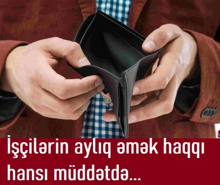 İşçilərin aylıq əmək haqqı hansı müddətdə ödənilməlidir...