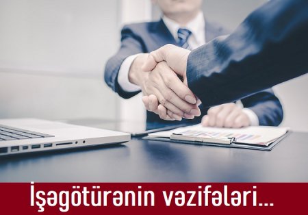 İşəgötürənlərin bu vəzifələri vardır...